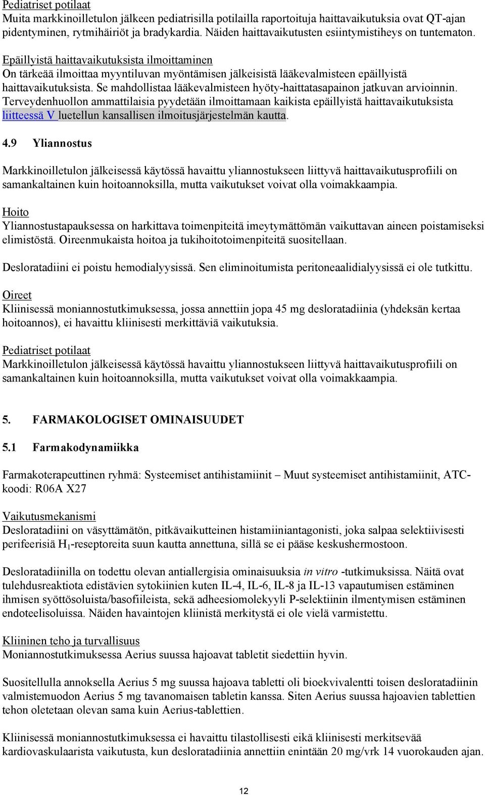 Epäillyistä haittavaikutuksista ilmoittaminen On tärkeää ilmoittaa myyntiluvan myöntämisen jälkeisistä lääkevalmisteen epäillyistä haittavaikutuksista.