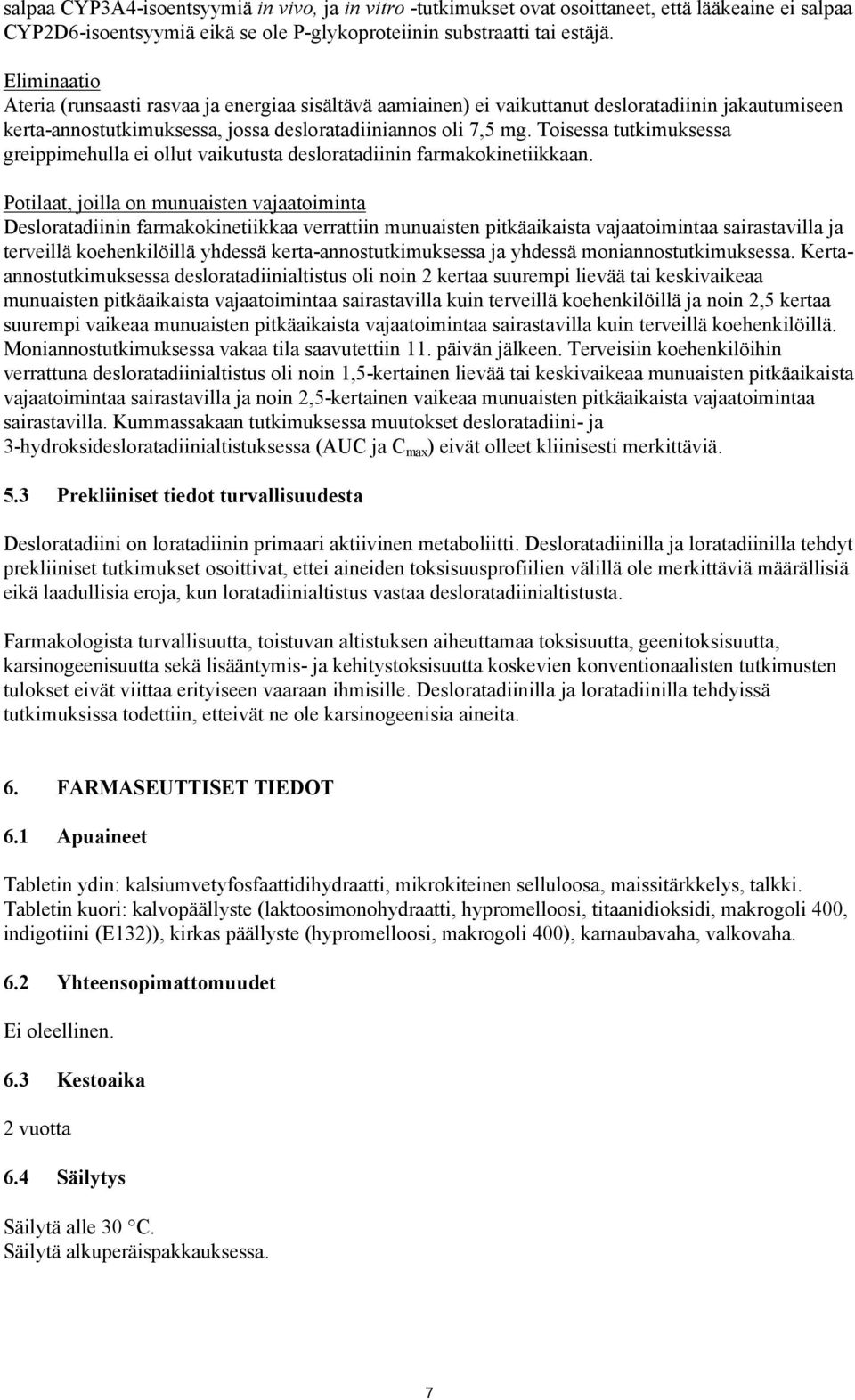 Toisessa tutkimuksessa greippimehulla ei ollut vaikutusta desloratadiinin farmakokinetiikkaan.