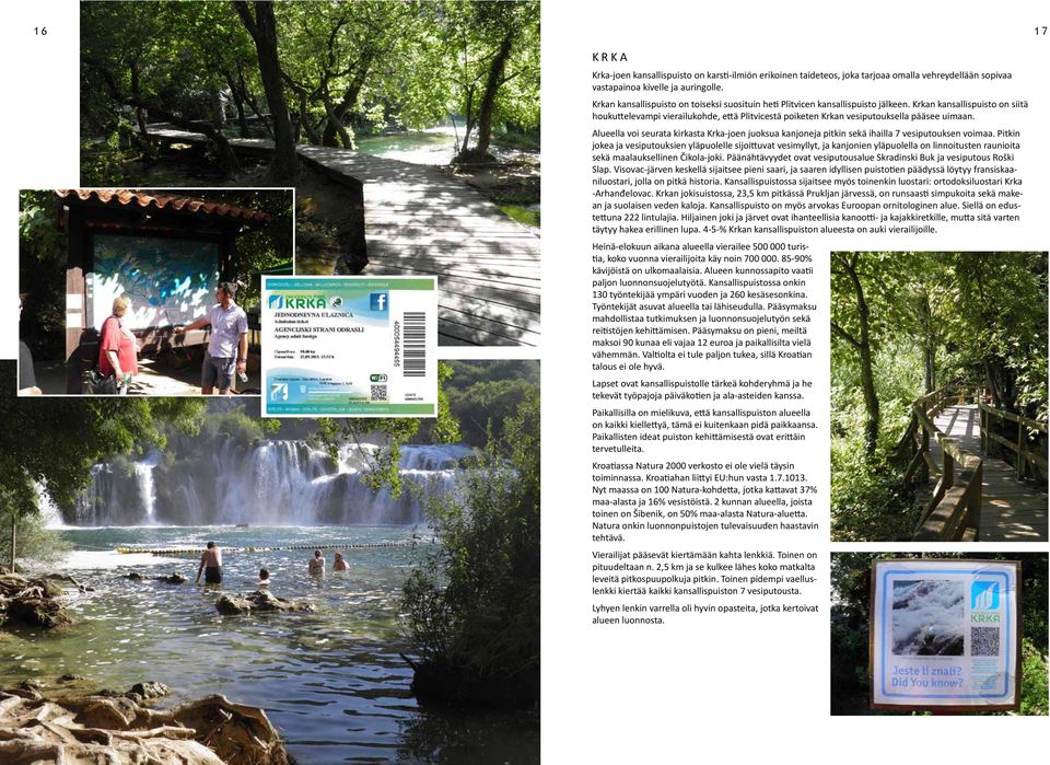 Krkan kansallispuisto on siitä houkuttelevampi vierailukohde, että Plitvicestä poiketen Krkan vesiputouksella pääsee uimaan.