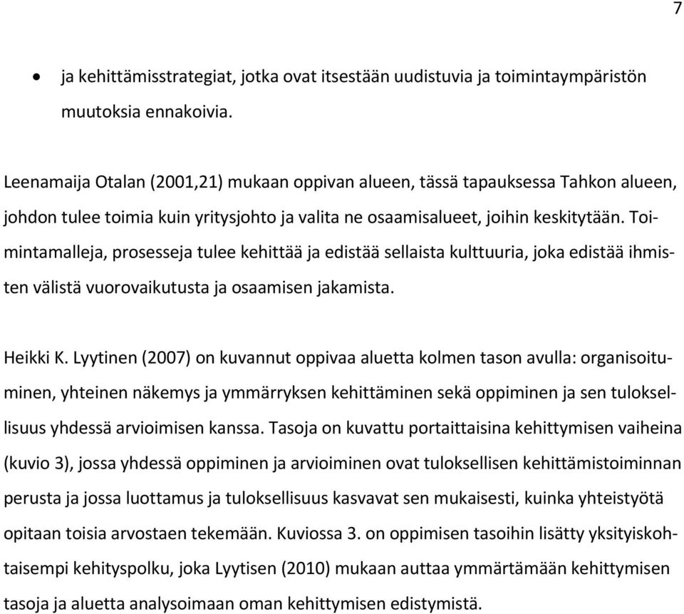 Toimintamalleja, prosesseja tulee kehittää ja edistää sellaista kulttuuria, joka edistää ihmisten välistä vuorovaikutusta ja osaamisen jakamista. Heikki K.