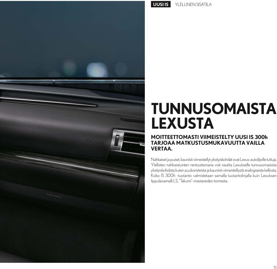 Ylellisten nahkaistuinten rentouttamana voit nauttia Lexukselle tunnusomaisista yksityiskohdista kuten puukoristeista ja kauniisti