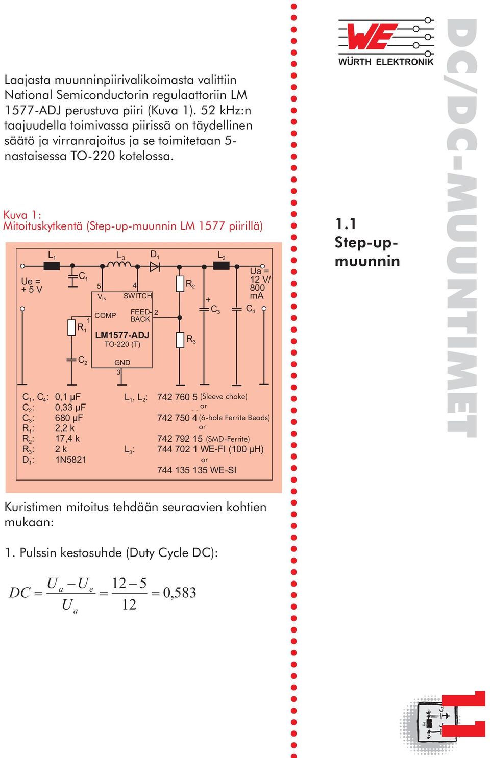 1 Ue = +5V L 1 Kuristimen mitoitus tehdään seuraavien kohtien mukaan: 1.