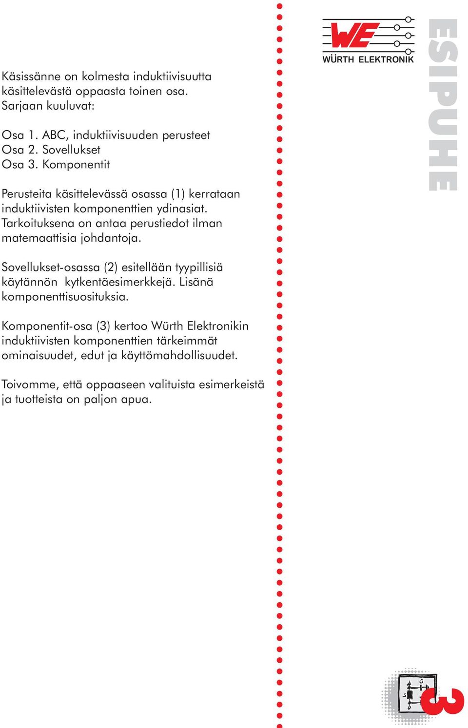 Tarkoituksena on antaa perustiedot ilman matemaattisia johdantoja. Sovellukset-osassa (2) esitellään tyypillisiä käytännön kytkentäesimerkkejä.