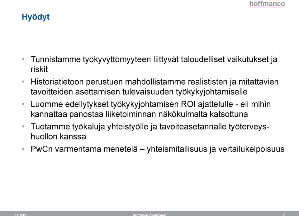 ajattelulle - eli mihin kannattaa panostaa liiketoiminnan näkökulmalta katsottuna Tuotamme työkaluja yhteistyölle ja