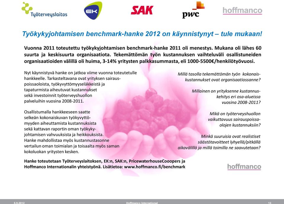 Tekemättömän työn kustannuksen vaihteluväli osallistuneiden organisaatioiden välillä oli huima, 3-14% yritysten palkkasummasta, eli 1000-5500 /henkilötyövuosi.