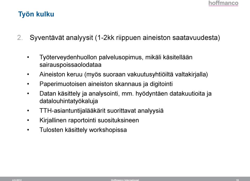 sairauspoissaolodataa Aineiston keruu (myös suoraan vakuutusyhtiöiltä valtakirjalla) Paperimuotoisen aineiston skannaus ja
