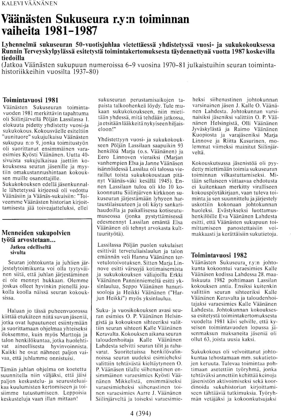 vuotta 1987 koskevilla tiedoilla (Jatkoa Vddndsten sukupuun numeroissa 6-9 vuosina 1970-81 iulkaistuihin seuran toimintahistoriikkeihin vuosilta'1937-80 ) Toimintavuosi 1981 sukuseuran