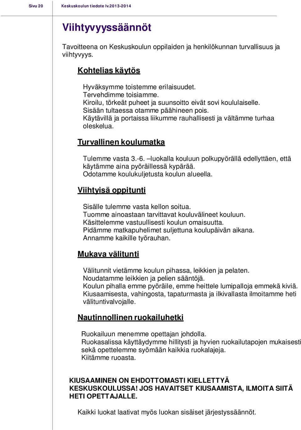 Käytävillä ja portaissa liikumme rauhallisesti ja vältämme turhaa oleskelua. Turvallinen koulumatka Tulemme vasta 3.-6.