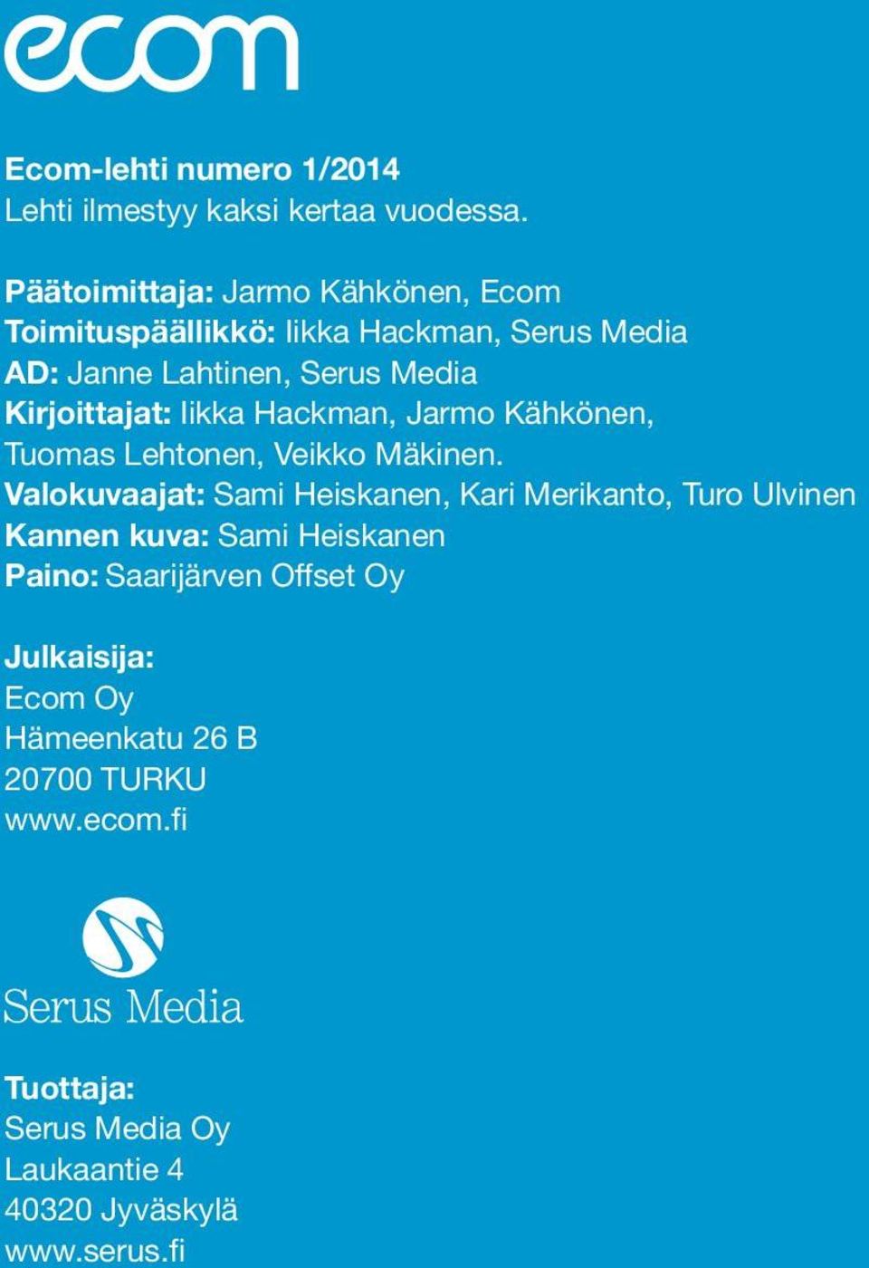 Iikka Hackman, Jarmo Kähkönen, Tuomas Lehtonen, Veikko Mäkinen.