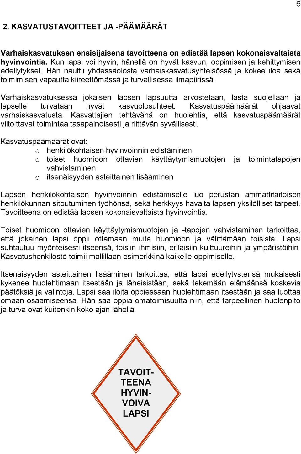 Hän nauttii yhdessäolosta varhaiskasvatusyhteisössä ja kokee iloa sekä toimimisen vapautta kiireettömässä ja turvallisessa ilmapiirissä.