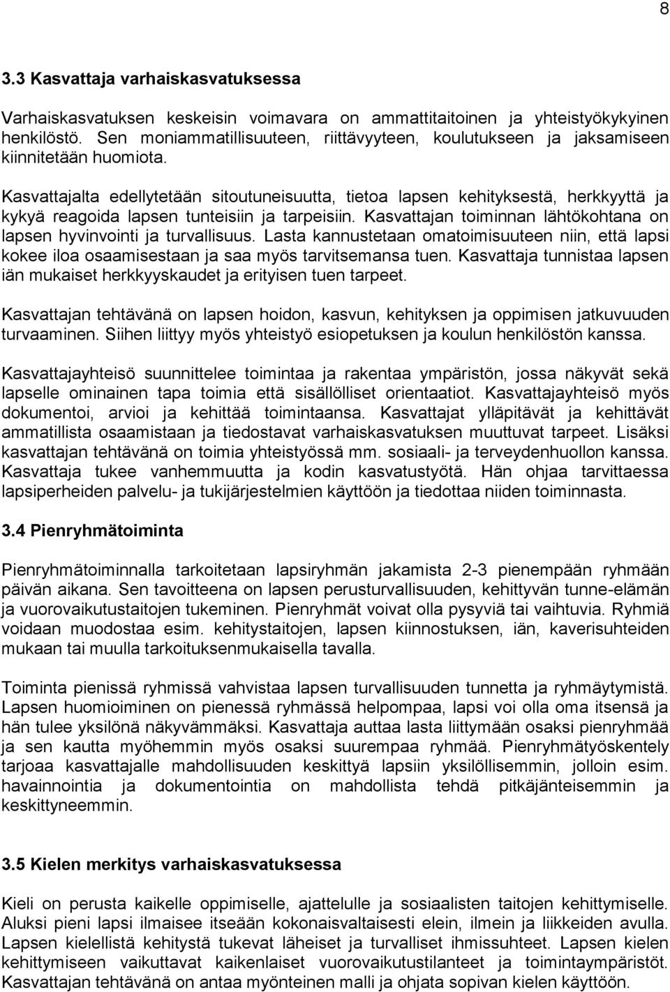 Kasvattajalta edellytetään sitoutuneisuutta, tietoa lapsen kehityksestä, herkkyyttä ja kykyä reagoida lapsen tunteisiin ja tarpeisiin.