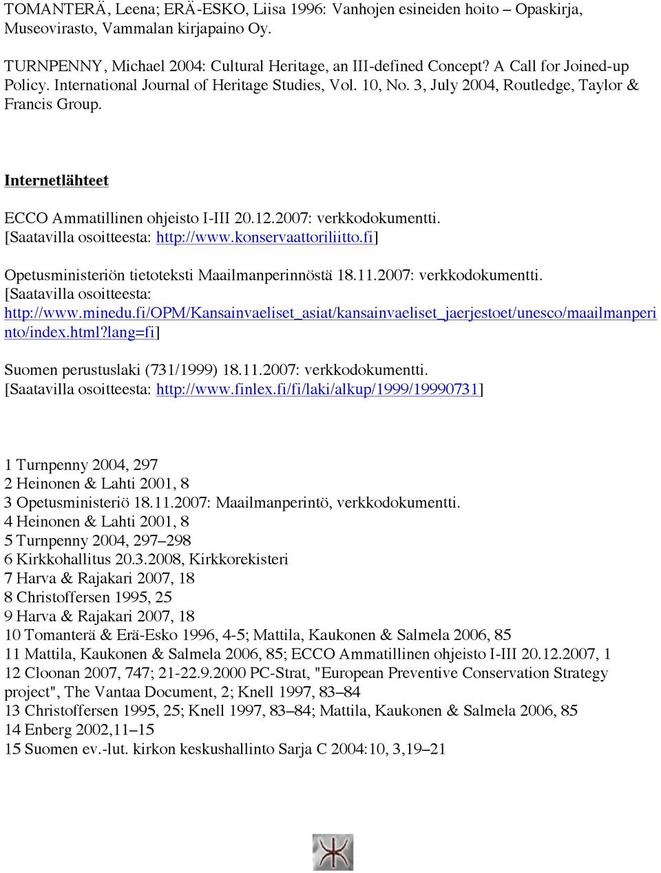 2007: verkkodokumentti. [Saatavilla osoitteesta: http://www.konservaattoriliitto.fi] Opetusministeriön tietoteksti Maailmanperinnöstä 18.11.2007: verkkodokumentti. [Saatavilla osoitteesta: http://www.minedu.