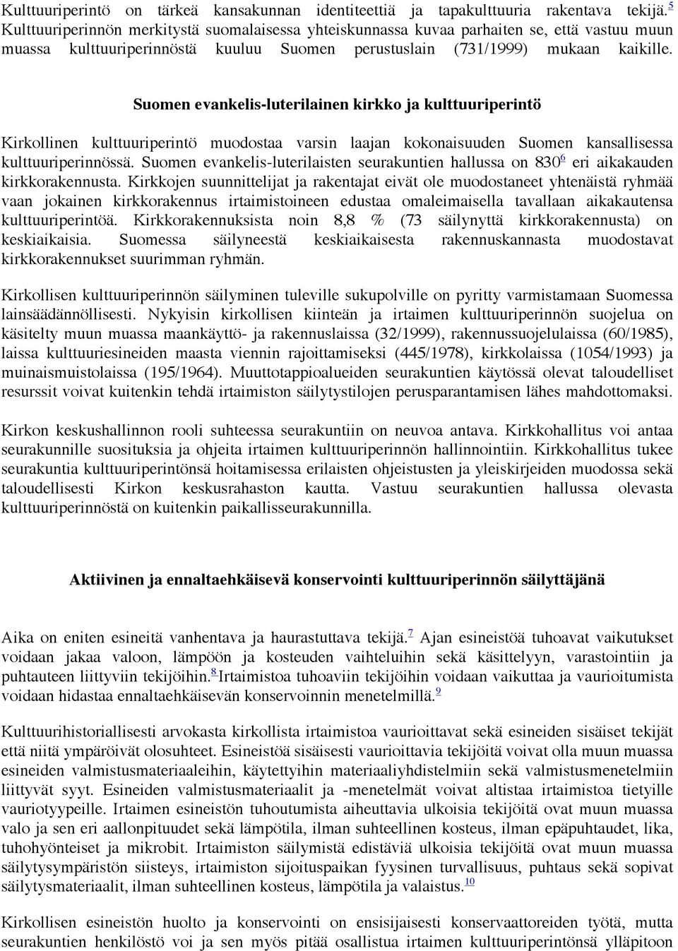 Suomen evankelis-luterilainen kirkko ja kulttuuriperintö Kirkollinen kulttuuriperintö muodostaa varsin laajan kokonaisuuden Suomen kansallisessa kulttuuriperinnössä.