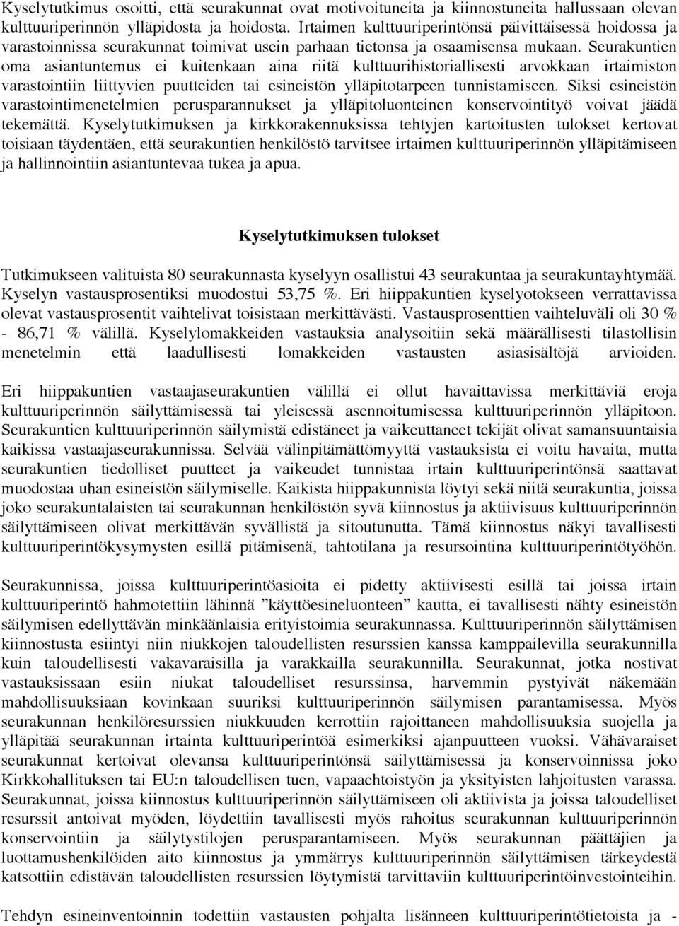 Seurakuntien oma asiantuntemus ei kuitenkaan aina riitä kulttuurihistoriallisesti arvokkaan irtaimiston varastointiin liittyvien puutteiden tai esineistön ylläpitotarpeen tunnistamiseen.