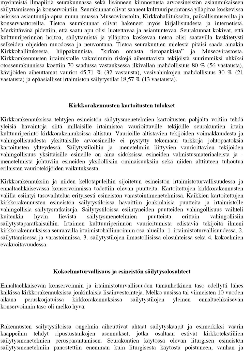 Tietoa seurakunnat olivat hakeneet myös kirjallisuudesta ja internetistä. Merkittävänä pidettiin, että saatu apu olisi luotettavaa ja asiantuntevaa.