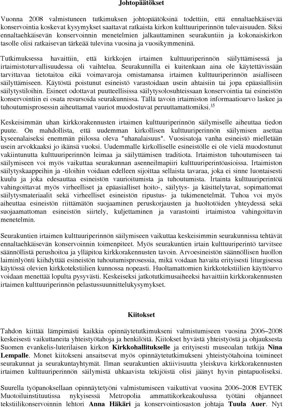 Tutkimuksessa havaittiin, että kirkkojen irtaimen kulttuuriperinnön säilyttämisessä ja irtaimistoturvallisuudessa oli vaihtelua.