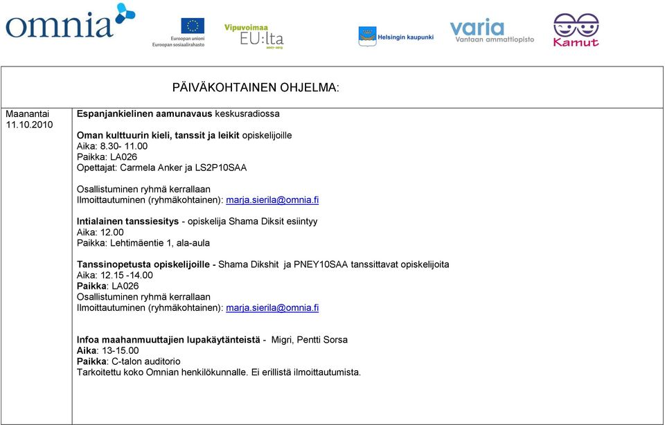 00 Paikka: Lehtimäentie 1, ala-aula Tanssinopetusta opiskelijoille - Shama Dikshit ja PNEY10SAA tanssittavat opiskelijoita Aika: 12.15-14.