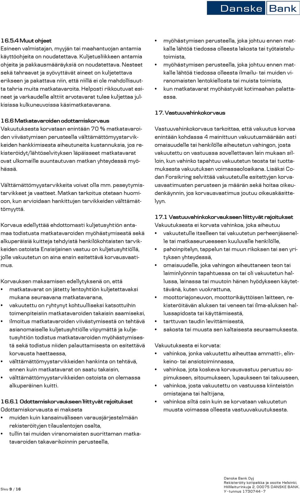 Helposti rikkoutuvat esineet ja varkaudelle alttiit arvotavarat tulee kuljettaa julkisissa kulkuneuvoissa käsimatkatavarana. 16.