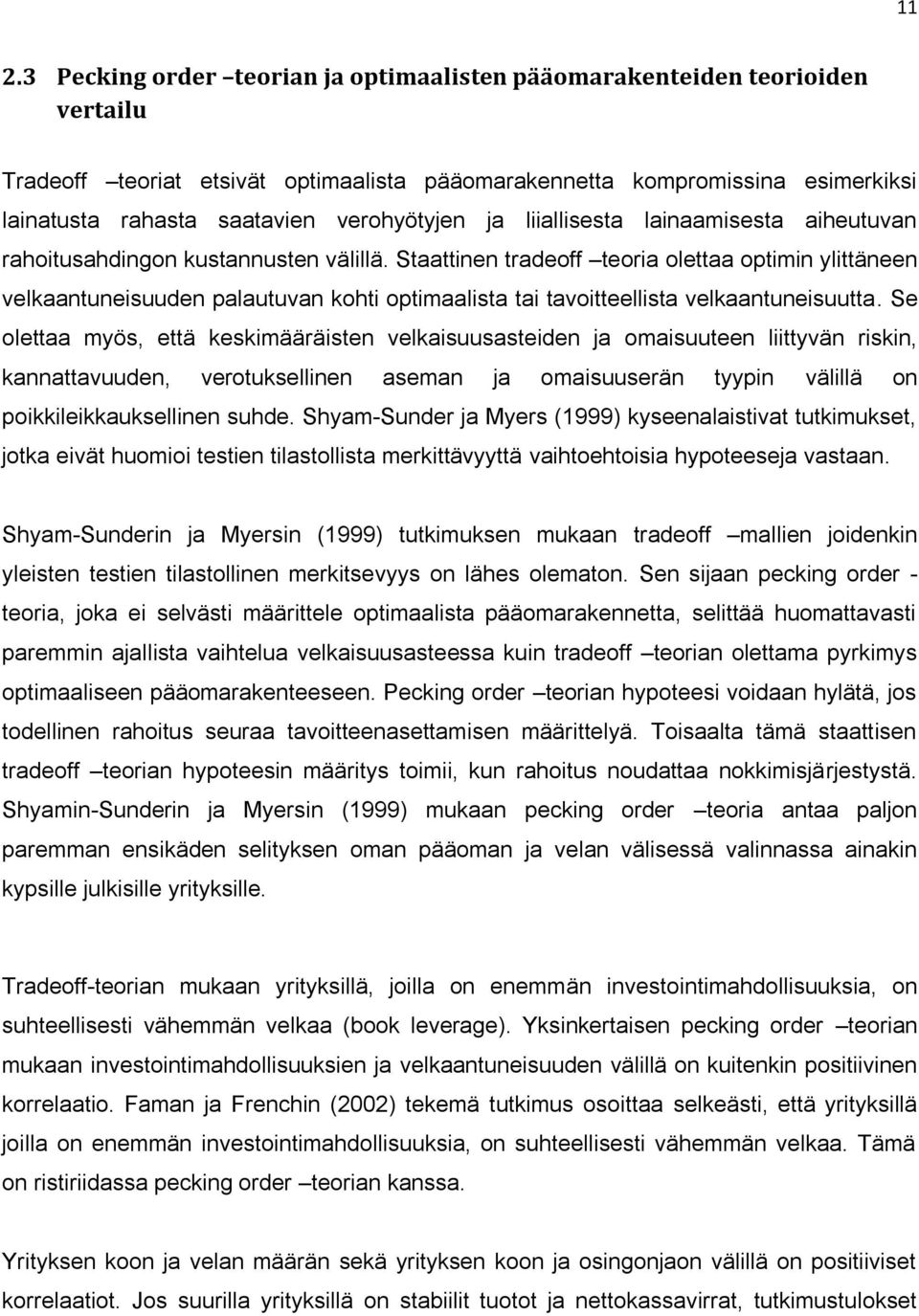 Staattinen tradeoff teoria olettaa optimin ylittäneen velkaantuneisuuden palautuvan kohti optimaalista tai tavoitteellista velkaantuneisuutta.