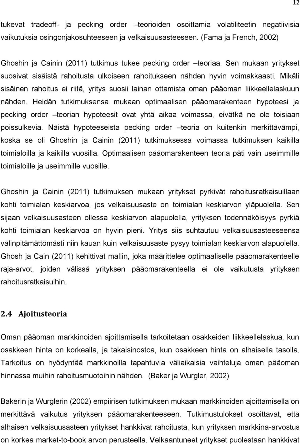 Mikäli sisäinen rahoitus ei riitä, yritys suosii lainan ottamista oman pääoman liikkeellelaskuun nähden.