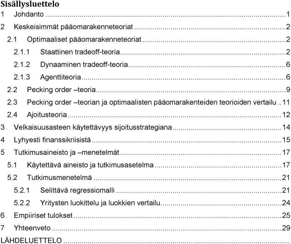 .. 12 3 Velkaisuusasteen käytettävyys sijoitusstrategiana... 14 4 Lyhyesti finanssikriisistä... 15 5 Tutkimusaineisto ja menetelmät... 17 5.