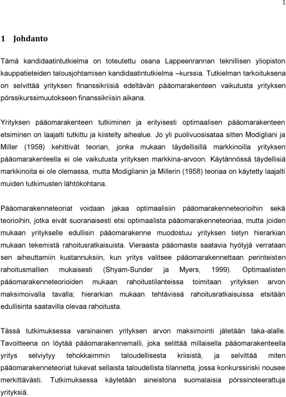 Yrityksen pääomarakenteen tutkiminen ja erityisesti optimaalisen pääomarakenteen etsiminen on laajalti tutkittu ja kiistelty aihealue.