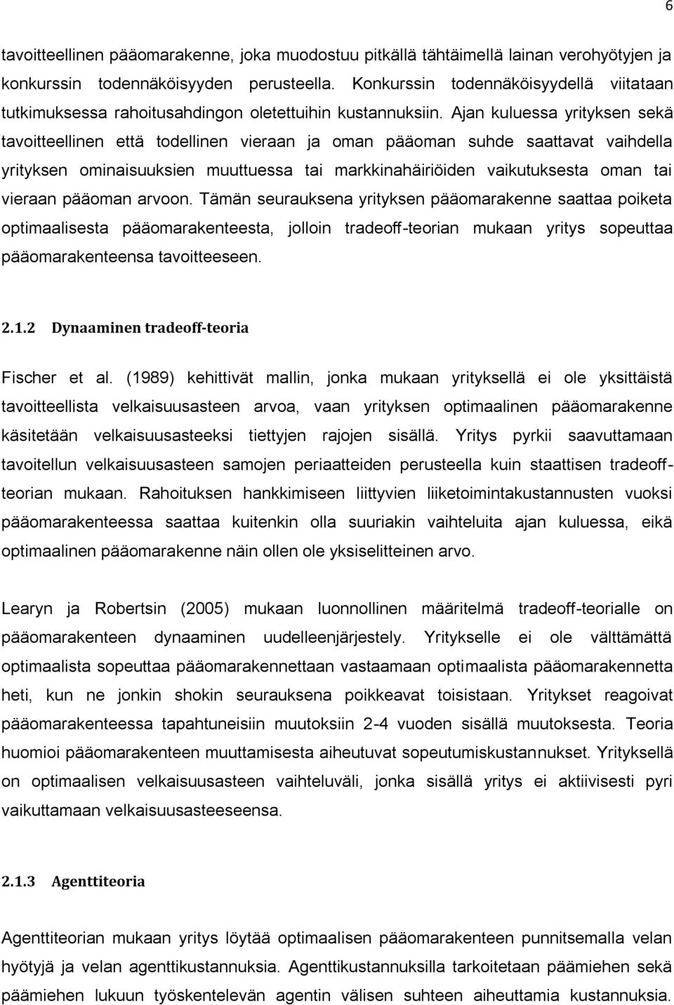 Ajan kuluessa yrityksen sekä tavoitteellinen että todellinen vieraan ja oman pääoman suhde saattavat vaihdella yrityksen ominaisuuksien muuttuessa tai markkinahäiriöiden vaikutuksesta oman tai