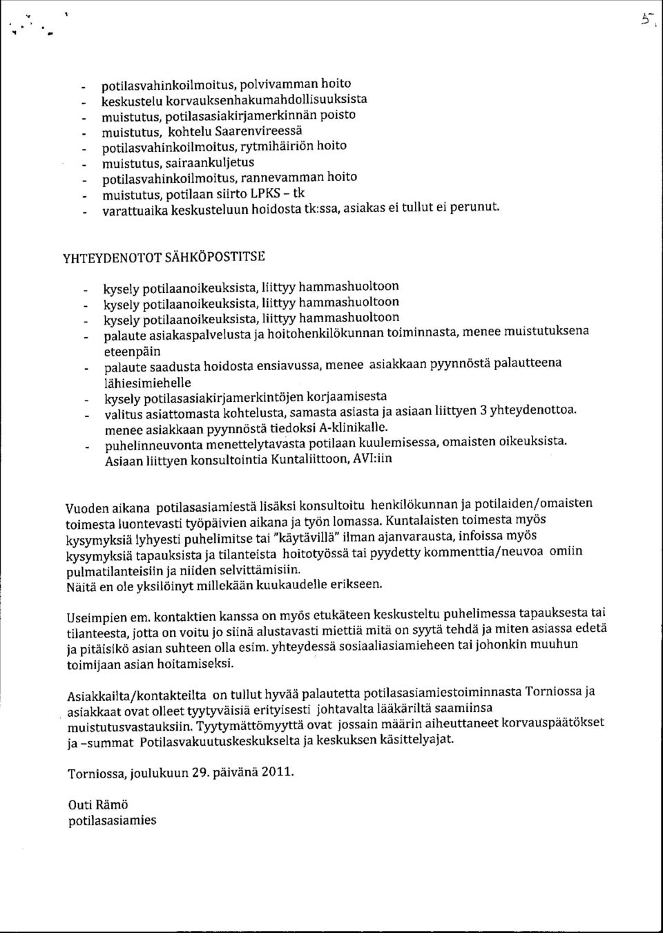 YHTEYDENOTOT SÄHKÖPOSTITSE palaute asiakaspalvelusta ja hoitohenkilökunnan toiminnasta eteenpäin palaute saadusta hoidosta ensiavussa, menee muistutuksena, menee asiakkaan pyynnöstä palautteena