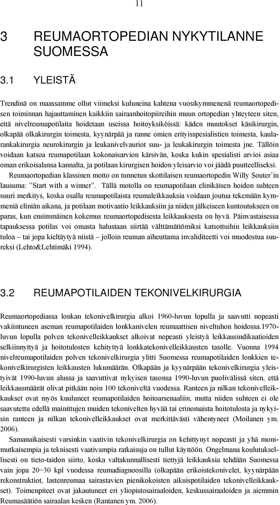 nivelreumapotilaita hoidetaan useissa hoitoyksiköissä: käden muutokset käsikirurgin, olkapää olkakirurgin toimesta, kyynärpää ja ranne omien erityisspesialistien toimesta, kaularankakirurgia