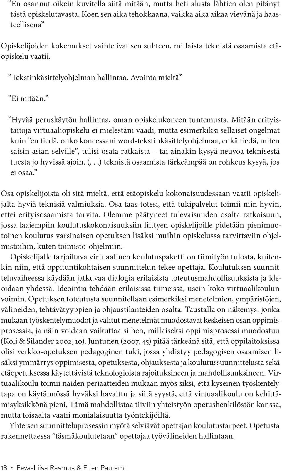 Tekstinkäsittelyohjelman hallintaa. Avointa mieltä Ei mitään. Hyvää peruskäytön hallintaa, oman opiskelukoneen tuntemusta.