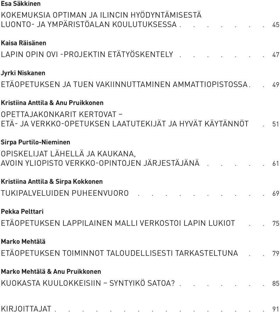51 Sirpa Purtilo-Nieminen Opiskelijat lähellä ja kaukana, avoin yliopisto verkko-opintojen järjestäjänä 61 Kristiina Anttila & Sirpa Kokkonen Tukipalveluiden puheenvuoro.