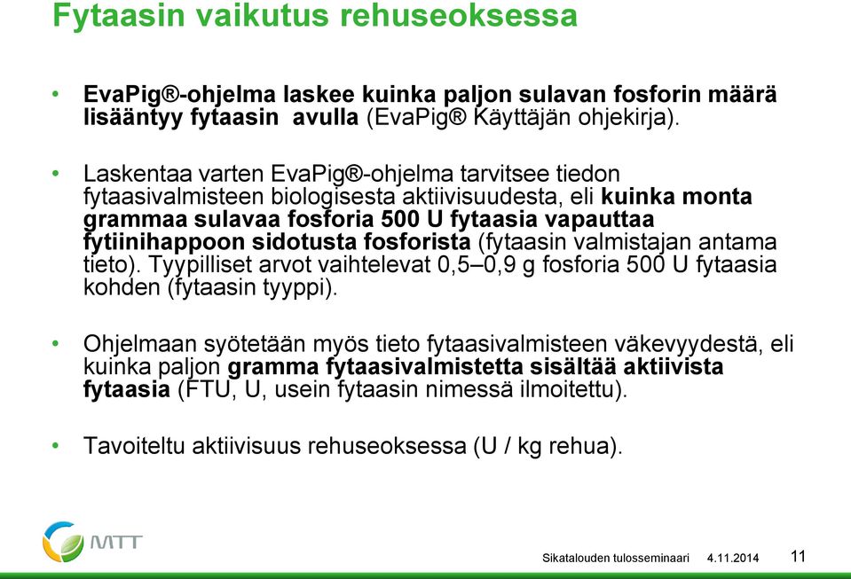 sidotusta fosforista (fytaasin valmistajan antama tieto). Tyypilliset arvot vaihtelevat 0,5 0,9 g fosforia 500 U fytaasia kohden (fytaasin tyyppi).