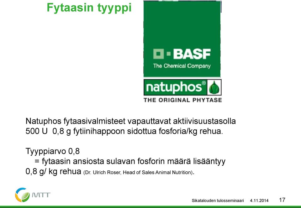 Tyyppiarvo 0,8 = fytaasin ansiosta sulavan fosforin määrä lisääntyy 0,8 g/