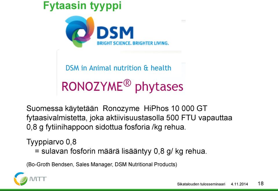 rehua. Tyyppiarvo 0,8 = sulavan fosforin määrä lisääntyy 0,8 g/ kg rehua.