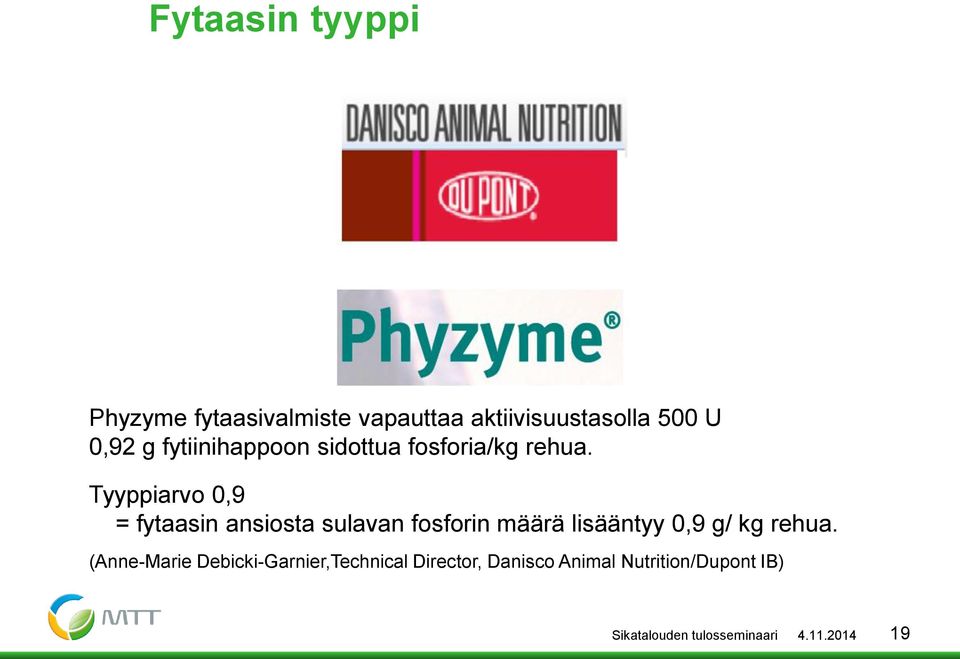 Tyyppiarvo 0,9 = fytaasin ansiosta sulavan fosforin määrä lisääntyy 0,9 g/ kg rehua.