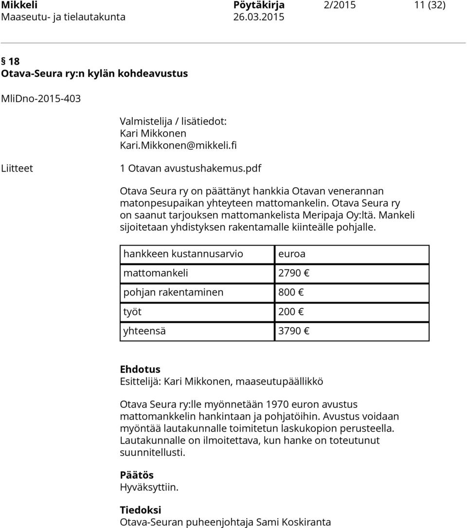 Mankeli sijoitetaan yhdistyksen rakentamalle kiinteälle pohjalle.