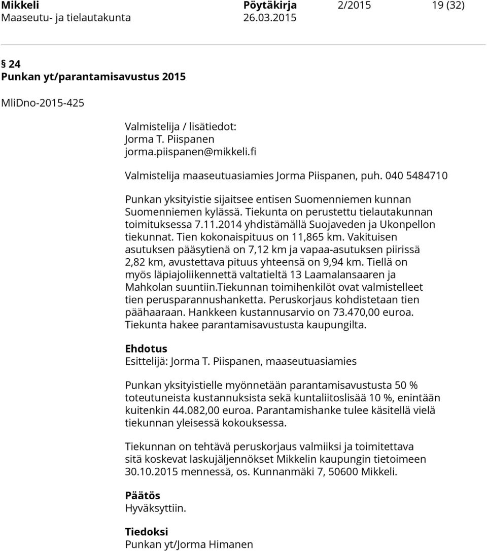 2014 yhdistämällä Suojaveden ja Ukonpellon tiekunnat. Tien kokonaispituus on 11,865 km.