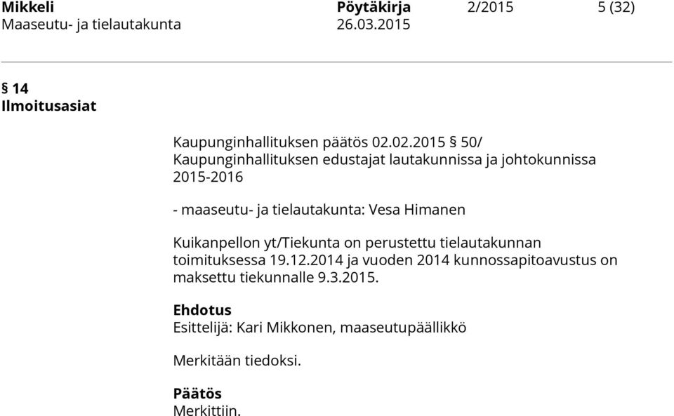 tielautakunta: Vesa Himanen Kuikanpellon yt/tiekunta on perustettu tielautakunnan toimituksessa 19.12.