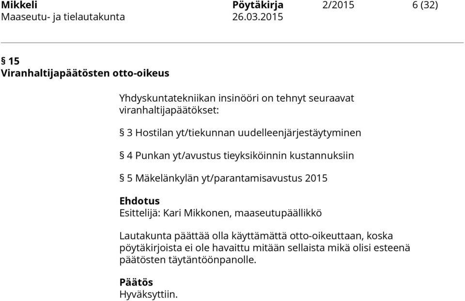 kustannuksiin 5 Mäkelänkylän yt/parantamisavustus 2015 Esittelijä: Kari Mikkonen, maaseutupäällikkö Lautakunta päättää