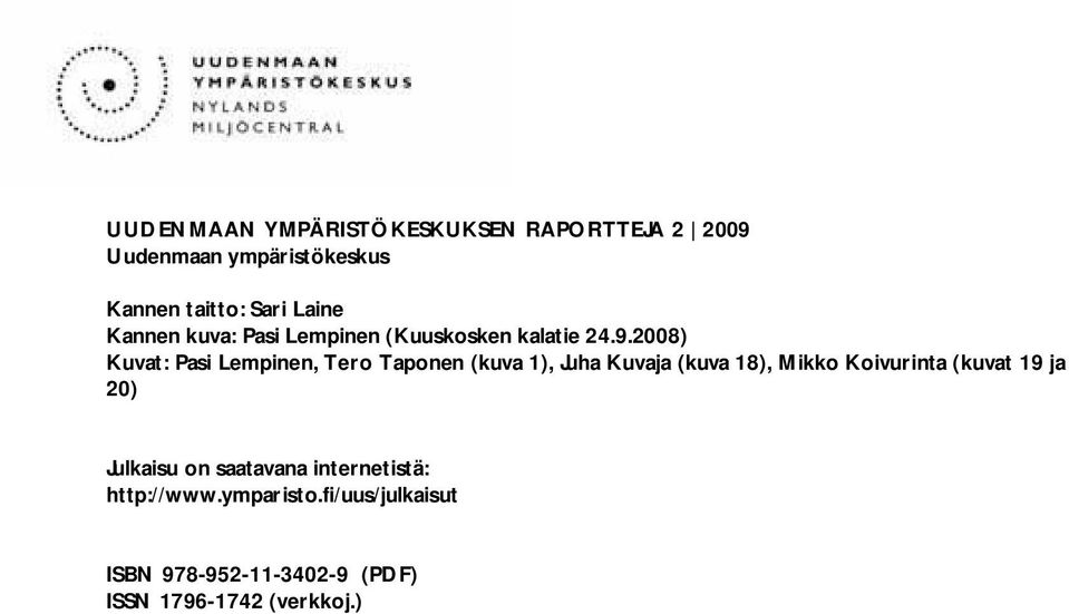 2008) Kuvat: Pasi Lempinen, Tero Taponen (kuva 1), Juha Kuvaja (kuva 18), Mikko Koivurinta (kuvat 19 ja 20)