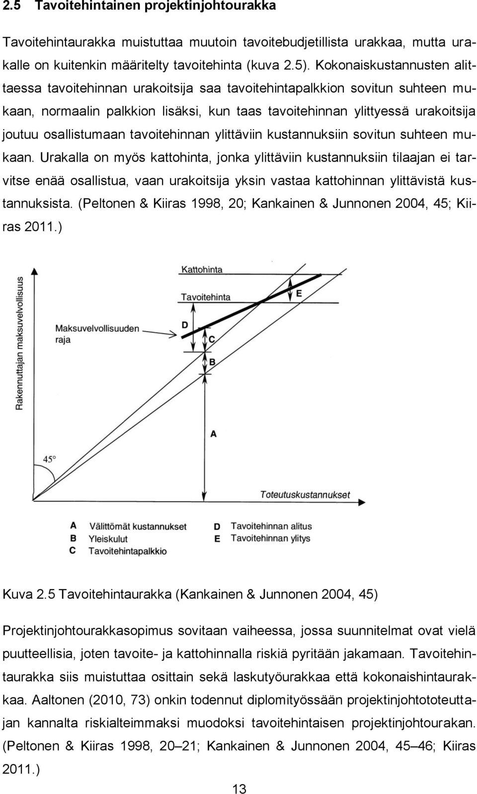 osallistumaan tavoitehinnan ylittäviin kustannuksiin sovitun suhteen mukaan.