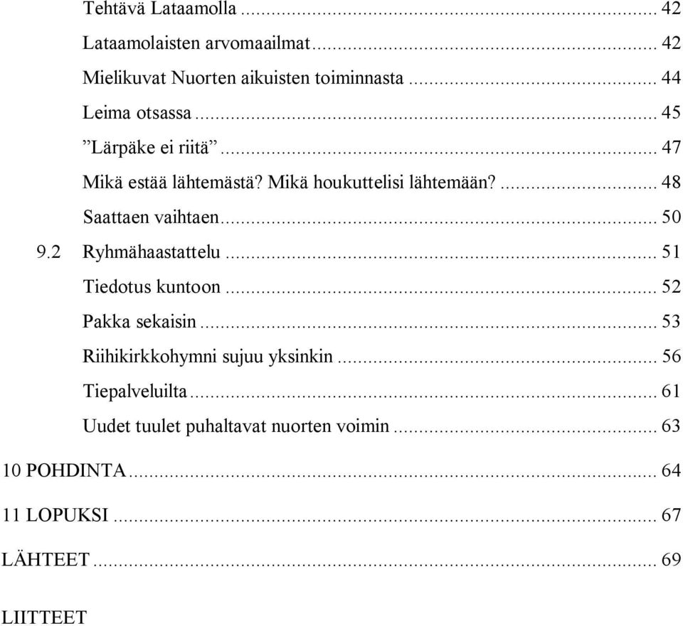 ... 48 Saattaen vaihtaen... 50 9.2 Ryhmähaastattelu... 51 Tiedotus kuntoon... 52 Pakka sekaisin.