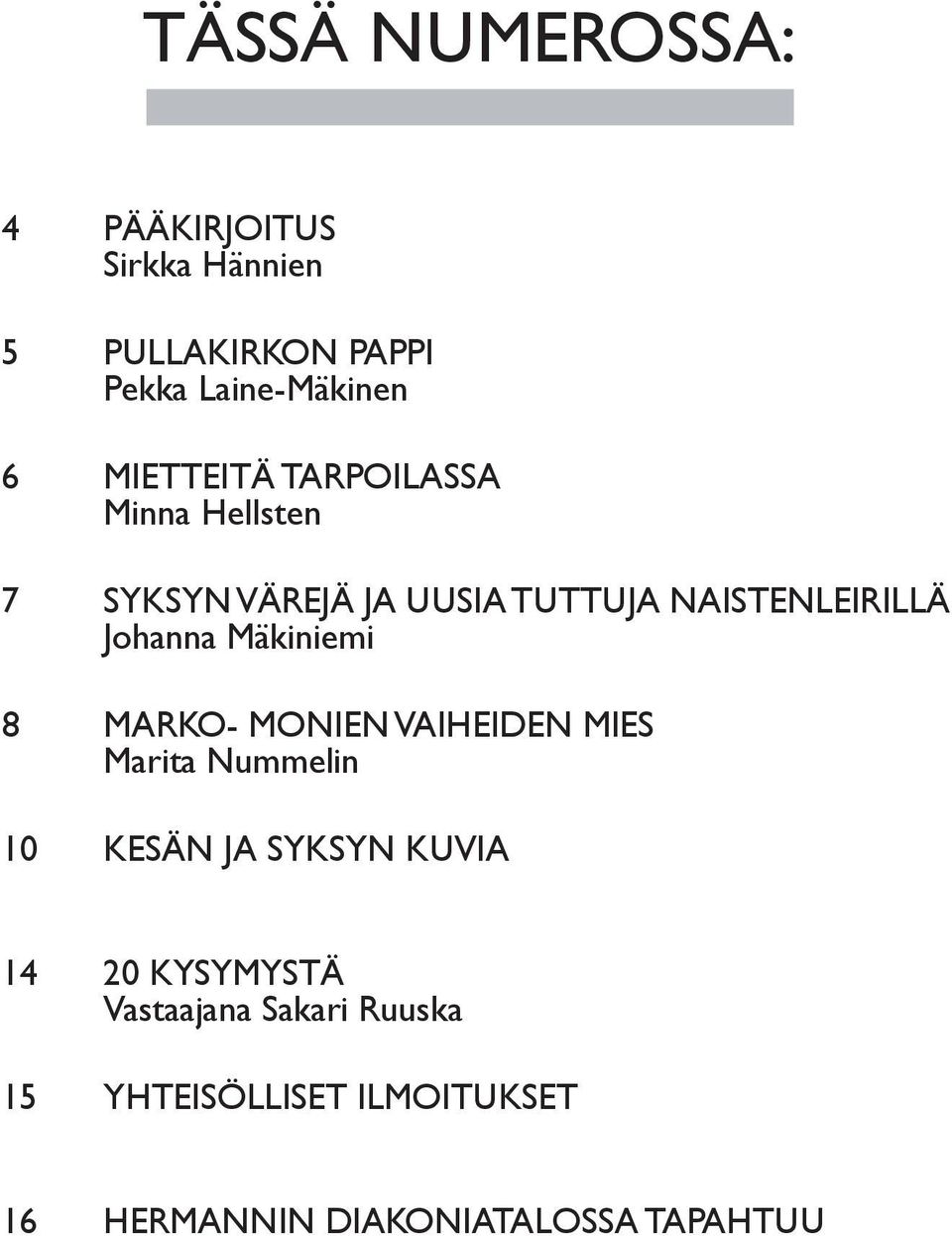 Johanna Mäkiniemi 8 MARKO- monien vaiheiden mies Marita Nummelin 10 Kesän ja syksyn kuvia 14