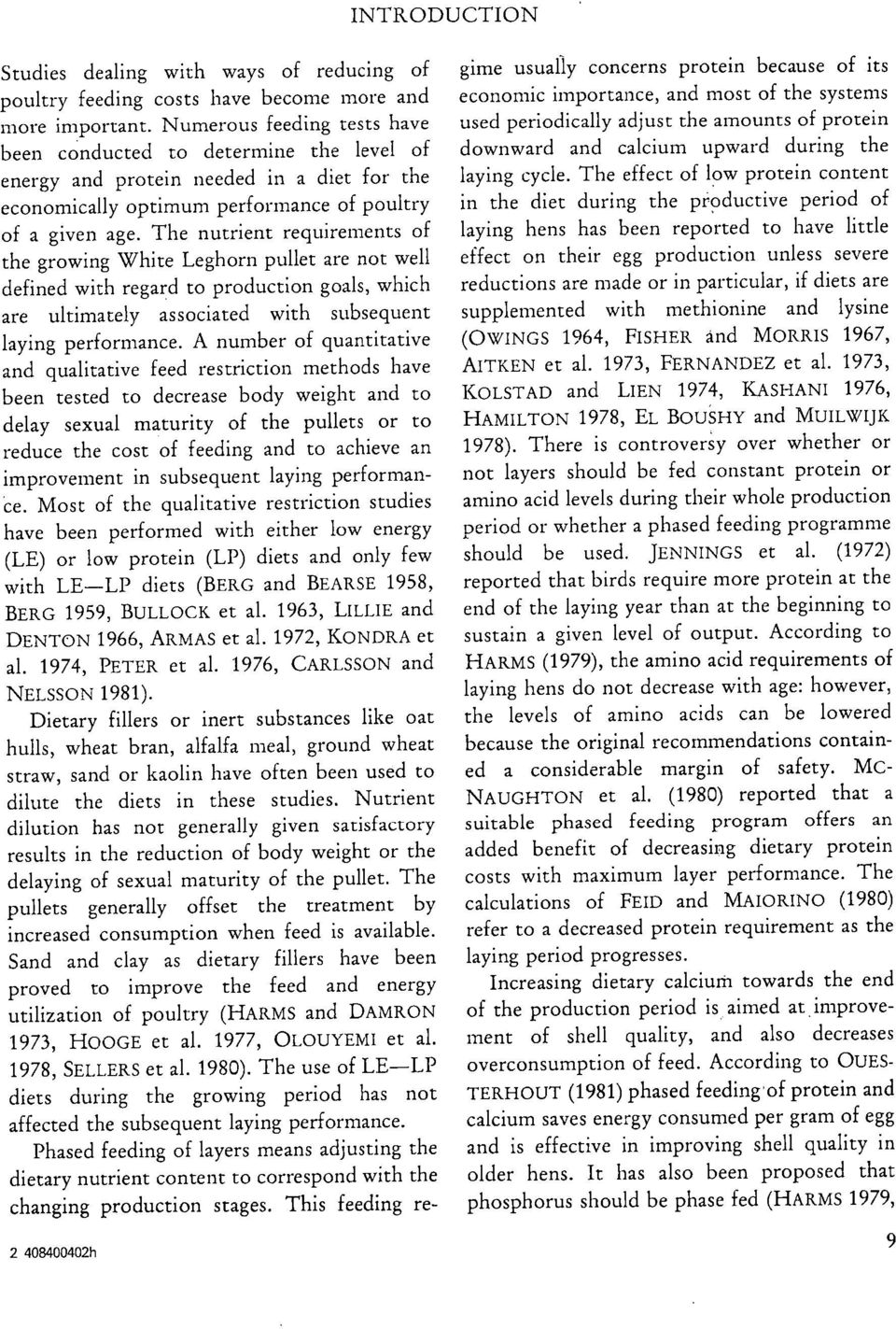 The nutrient requirements of the growing White Leghorn pullet are not well defined with regard to production goals, which are ultimately associated with subsequent laying performance.