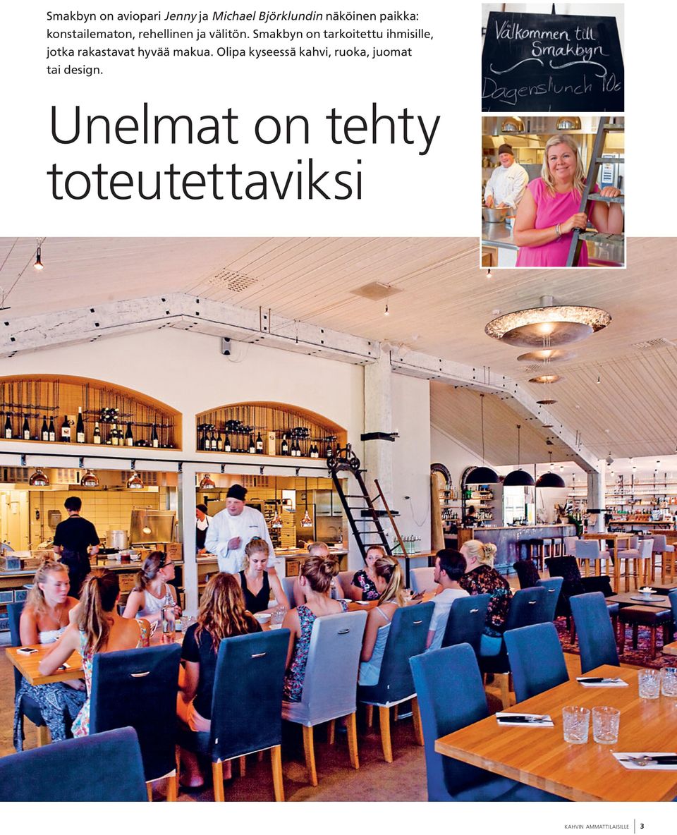 Smakbyn on tarkoitettu ihmisille, jotka rakastavat hyvää makua.