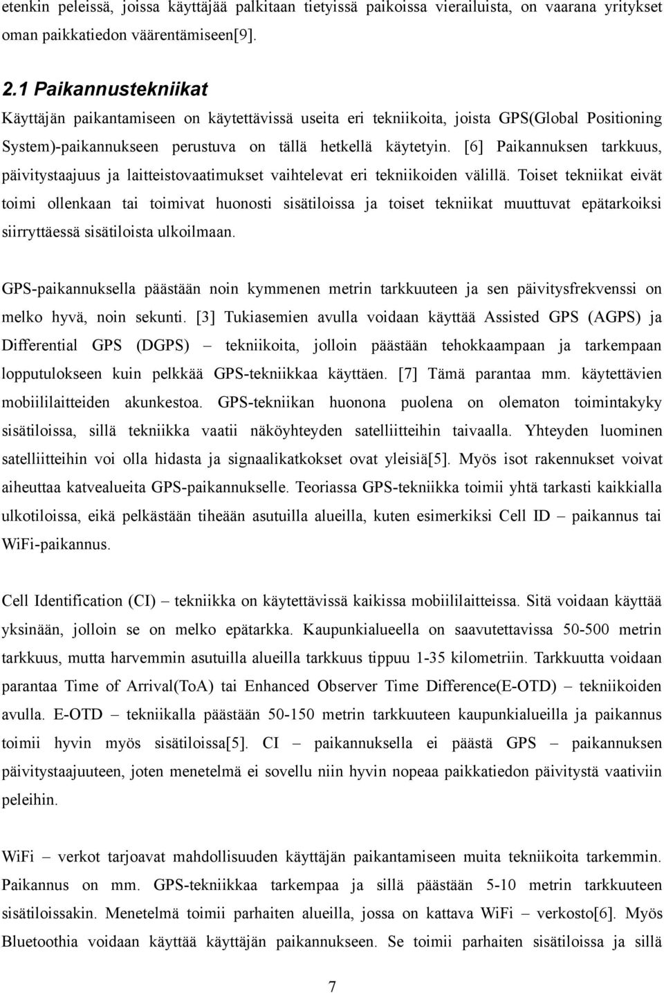 [6] Paikannuksen tarkkuus, päivitystaajuus ja laitteistovaatimukset vaihtelevat eri tekniikoiden välillä.