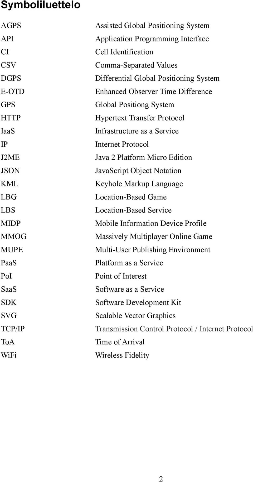 Service Internet Protocol Java 2 Platform Micro Edition JavaScript Object Notation Keyhole Markup Language Location-Based Game Location-Based Service Mobile Information Device Profile Massively