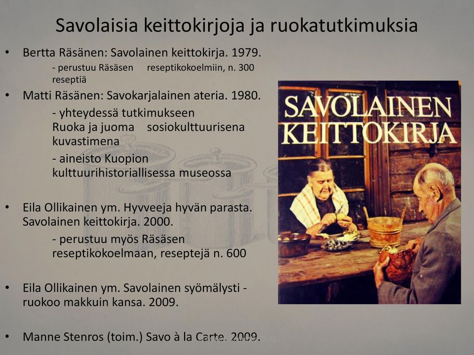 - yhteydessä tutkimukseen Ruoka ja juoma sosiokulttuurisena kuvastimena - aineisto Kuopion kulttuurihistoriallisessa museossa Eila Ollikainen ym.