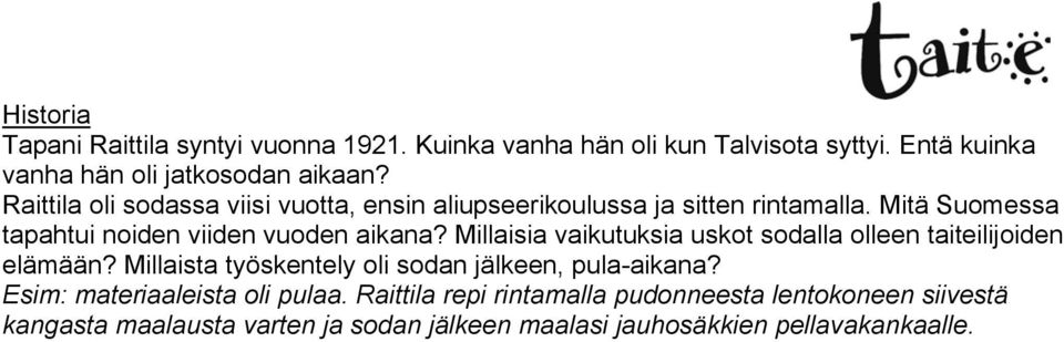 Millaisia vaikutuksia uskot sodalla olleen taiteilijoiden elämään? Millaista työskentely oli sodan jälkeen, pula-aikana?