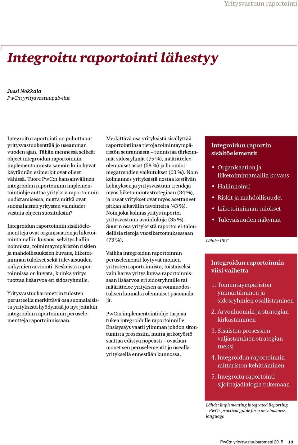 Tuore PwC:n kansainvälinen integroidun raportoinnin implementointiohje auttaa yrityksiä raportoinnin uudistamisessa, mutta mitkä ovat suomalaisten yritysten valmiudet vastata ohjeen suosituksiin?